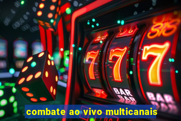 combate ao vivo multicanais